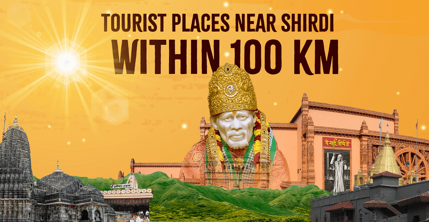 Tourist places near Shirdi within 100 km Wine capital Nashik, Holy Town with a Jyotirlinga Temple, A Village without Doors or Locks, Ajanta, & Ellora caves.